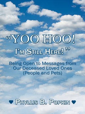 cover image of "Yoo Hoo! I'm Still Here!"--Being Open to Messages from Our Deceased Loved Ones (People and Pets)